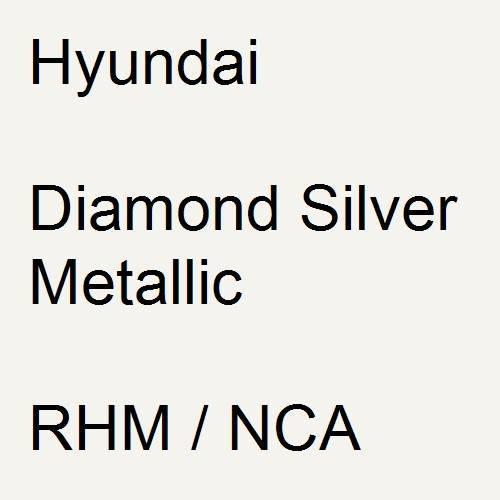 Hyundai, Diamond Silver Metallic, RHM / NCA.